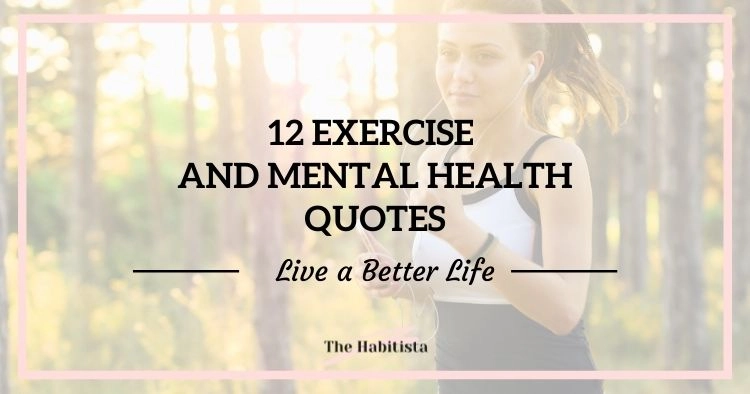 12 Exercise And Mental Health Quotes Live A Better Life The Habitista